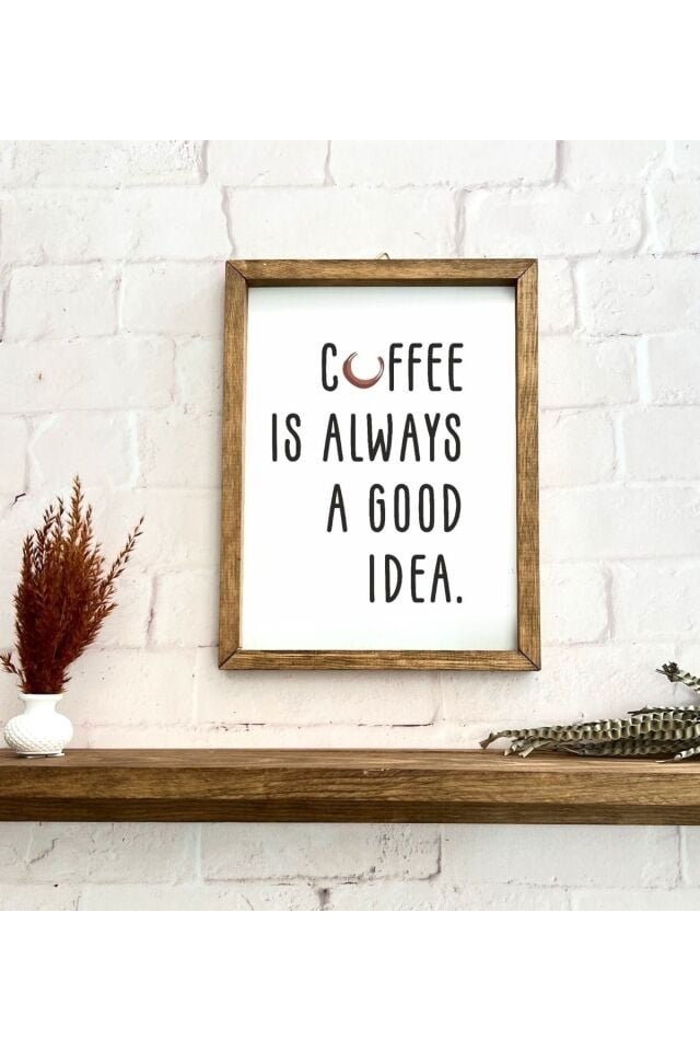 Kahve Köşesi Coffee Is Always A Good Idea Çerçeve 50 x 110