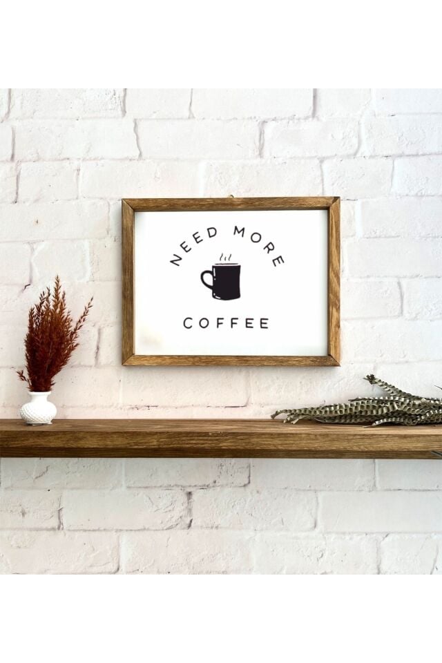 Kahve Köşesi Need More Coffee Ahşap Çerçeve 30 x 20